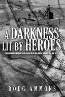 Cover of A Darkness Lit by Heroes: The Granite Mountain-Speculator Mine Disaster of 1917 by Doug Ammons, available at This House of Books, the community-owned independent bookstore and tea shop in downtown Billings, Montana